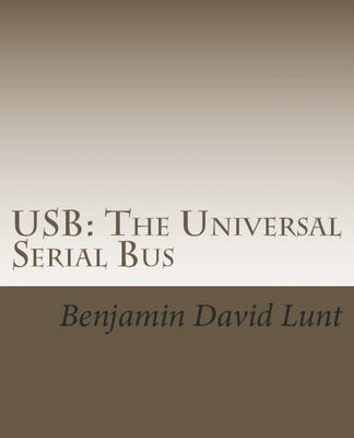 USB: The Universal Serial Bus by Lunt, Benjamin David