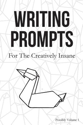 Writing Prompts: For the Creatively Insane by Prompts, Surreylass