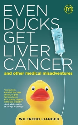 Even Ducks Get Liver Cancer and other medical misadventures by Liangco, Wilfredo