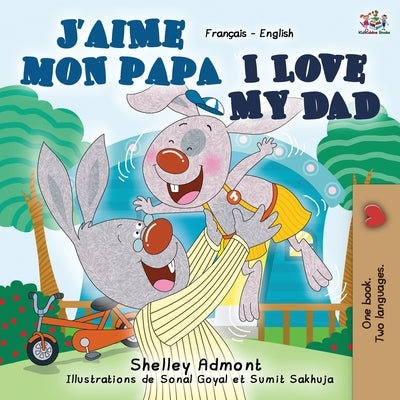 J'aime mon papa I Love My Dad: French English Bilingual Book by Admont, Shelley