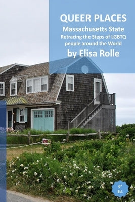 Queer Places: Eastern Time Zone (Massachusetts): Retracing the steps of LGBTQ people around the world by Rolle, Elisa