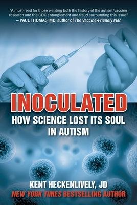 Inoculated: How Science Lost Its Soul in Autism by Heckenlively, Kent