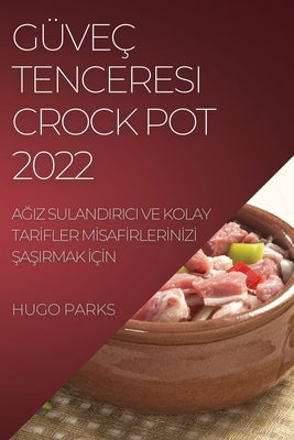 Güveç Tenceresi Crock Pot 2022: A&#286;iz Sulandirici Ve Kolay Tar&#304;fler M&#304;saf&#304;rler&#304;n&#304;z&#304; &#350;a&#350;irmak &#304;ç&#304; by Parks, Hugo