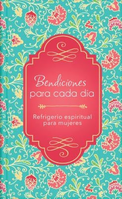 Bendiciones Para Cada Día: Refrigerio Espiritual Para Mujeres by Compiled by Barbour Staff