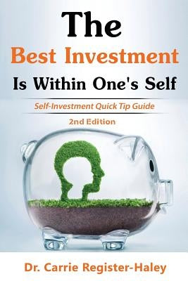 The Best Investment Is Within One's Self: Self-Investment Quick Tip Guide by Register Haley, Carrie