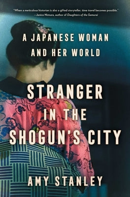 Stranger in the Shogun's City: A Japanese Woman and Her World by Stanley, Amy