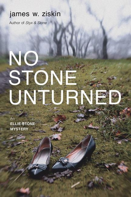 No Stone Unturned, 2: An Ellie Stone Mystery by Ziskin, James W.