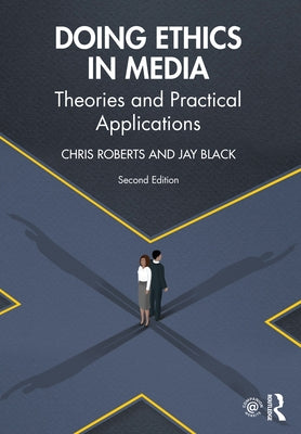 Doing Ethics in Media: Theories and Practical Applications by Roberts, Chris