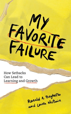 My Favorite Failure: How Setbacks Can Lead to Learning and Growth by Beghetto, Ronald A.