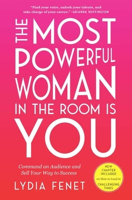 The Most Powerful Woman in the Room Is You: Command an Audience and Sell Your Way to Success by Fenet, Lydia