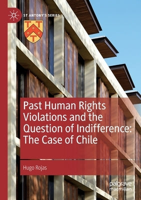 Past Human Rights Violations and the Question of Indifference: The Case of Chile by Rojas, Hugo