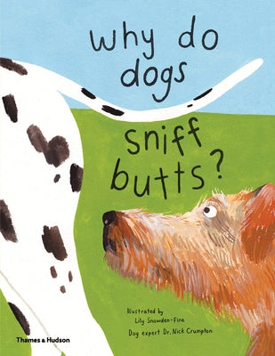 Why Do Dogs Sniff Butts?: Curious Questions about Your Favorite Pets by Snowden-Fine, Lily
