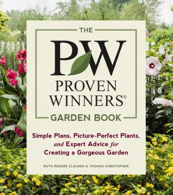 The Proven Winners Garden Book: Simple Plans, Picture-Perfect Plants, and Expert Advice for Creating a Gorgeous Garden by Clausen, Ruth Rogers