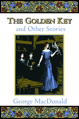 The Golden Key and Other Stories by MacDonald, George