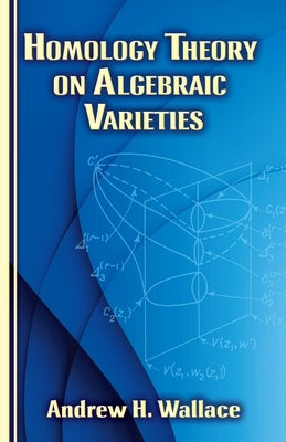 Homology Theory on Algebraic Varieties by Wallace, Andrew H.