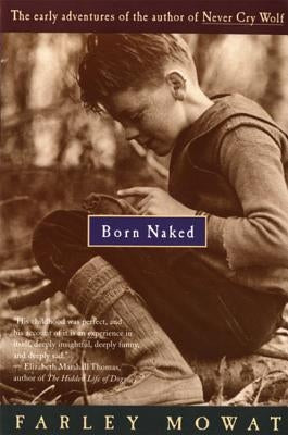 Born Naked: The Early Adventures of the Author of Never Cry Wolf by Mowat, Farley