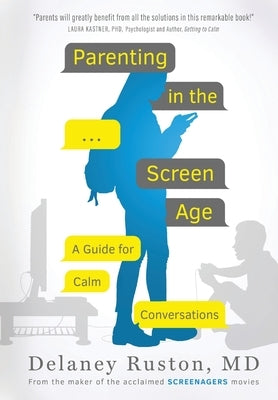 Parenting in the Screen Age: A Guide for Calm Conversations by Ruston, Delaney