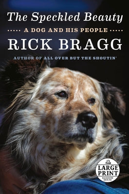 The Speckled Beauty: A Dog and His People by Bragg, Rick