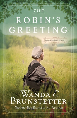 The Robin's Greeting, Volume 3: Amish Greenhouse Mystery #3 by Brunstetter, Wanda E.