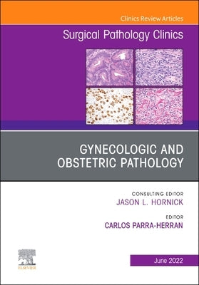 Gynecologic and Obstetric Pathology, an Issue of Surgical Pathology Clinics: Volume 15-2 by Parra-Herran, Carlos