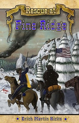 Rescue at Pine Ridge: Based on a True American Story by Hicks, Erich Martin