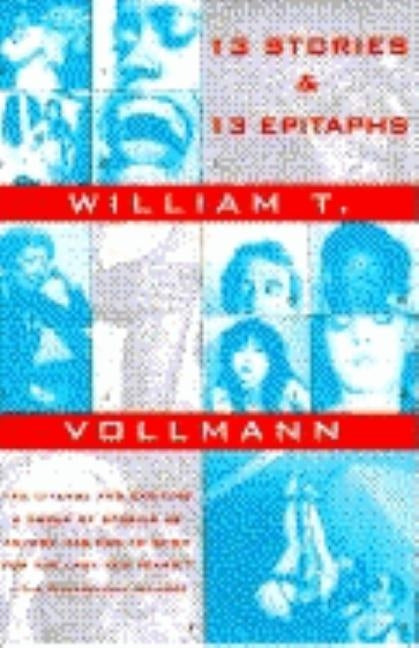 Thirteen Stories and Thirteen Epitaphs by Vollmann, William T.