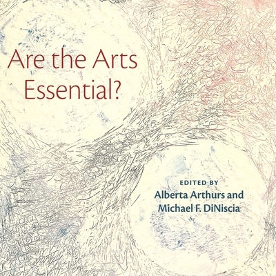 Are the Arts Essential? by Arthurs, Alberta
