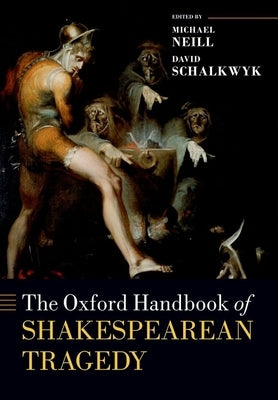 The Oxford Handbook of Shakespearean Tragedy by Neill, Michael