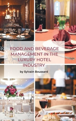 Food and Beverage Management in the Luxury Hotel Industry by Boussard, Sylvain
