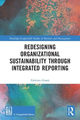 Redesigning Organizational Sustainability Through Integrated Reporting by Gran&#224;, Fabrizio