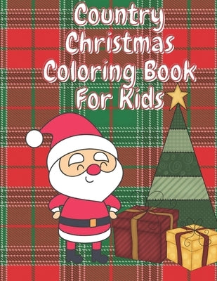 Country Christmas Coloring Book for Kids: Fun Children's Christmas Stocking Stuffer for Toddlers & Children - 50 Fun Pages to Color with Santa, Elves, by Merced, Tanya
