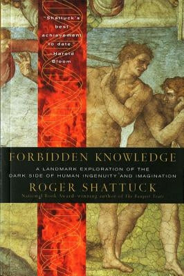 Forbidden Knowledge: From Prometheus to Pornography by Shattuck, Roger