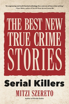 The Best New True Crime Stories: Serial Killers: (True Crime Gift) by Szereto, Mitzi