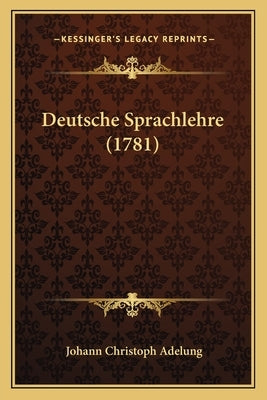 Deutsche Sprachlehre (1781) by Adelung, Johann Christoph