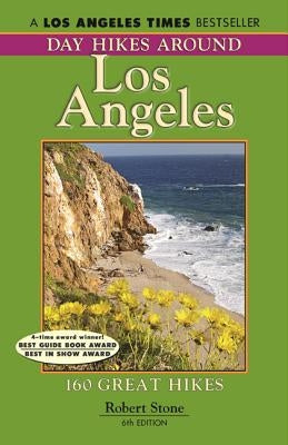 Day Hikes Around Los Angeles, 6th: 160 Great Hikes by Stone, Robert