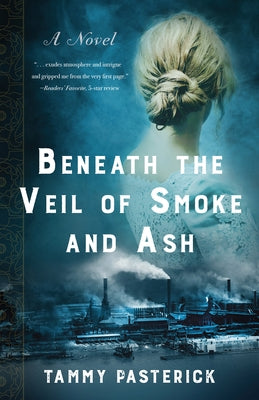 Beneath the Veil of Smoke and Ash by Pasterick, Tammy