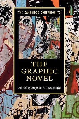 The Cambridge Companion to the Graphic Novel by Tabachnick, Stephen E.