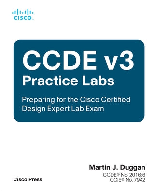 Ccde V3 Practice Labs: Preparing for the Cisco Certified Design Expert Lab Exam by Duggan, Martin