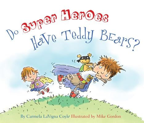 Do Super Heroes Have Teddy Bears? by Coyle, Carmela Lavigna