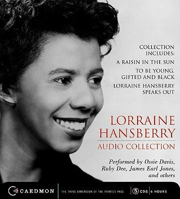 Lorraine Hansberry Audio Collection: Raisin in the Sun/To Be Young, Gifted and Black/ Lorraine Hansberry Speaks Out by Hansberry, Lorraine