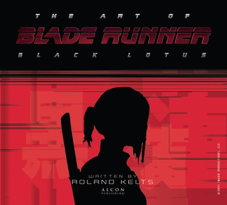 The Art of Blade Runner: Black Lotus by Kelts, Roland