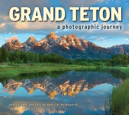 Grand Teton: A Photographic Journey by Holdsworth, Henry H.