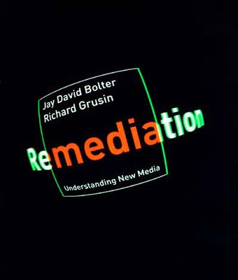 Remediation: Understanding New Media by Bolter, Jay David
