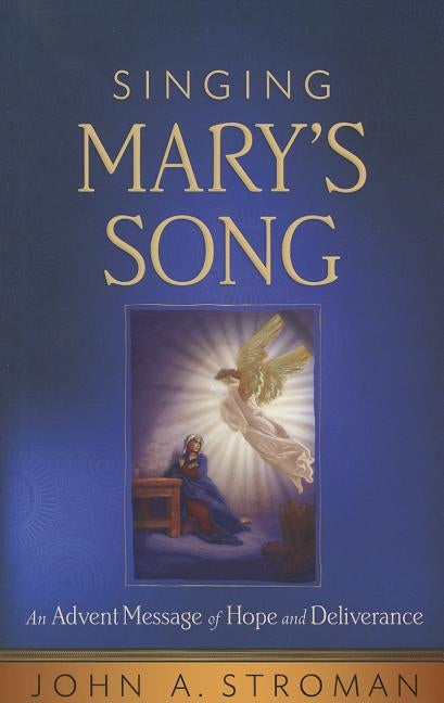 Singing Mary's Song: An Advent Message of Hope and Deliverance by Stroman, John A.