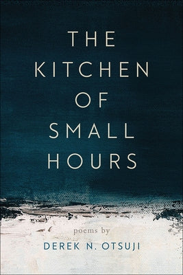 The Kitchen of Small Hours by Otsuji, Derek N.