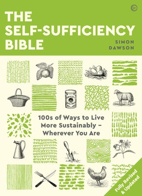 The Self-Sufficiency Bible: 100s of Ways to Live More Sustainably Wherever You Are by Dawson, Simon