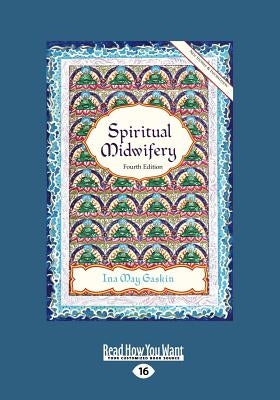 Spiritual Midwifery: Ina May Gaskin (Large Print 16pt) by Gaskin, Ina May