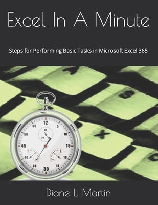 Excel In A Minute: Steps for Performing Basic Tasks in Microsoft Excel 365 by Sharp, Kristen L.