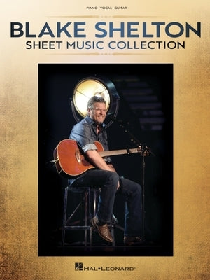 Blake Shelton - Sheet Music Collection Piano/Vocal/Guitar Arrangements of 20 Songs by Shelton, Blake