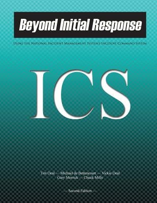 Beyond Initial Response: Using The National Incident Management System's Incident Command System by De Bettencourt, Michael